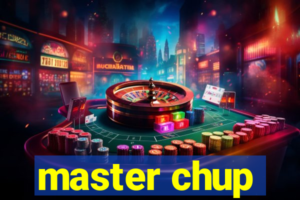 master chup